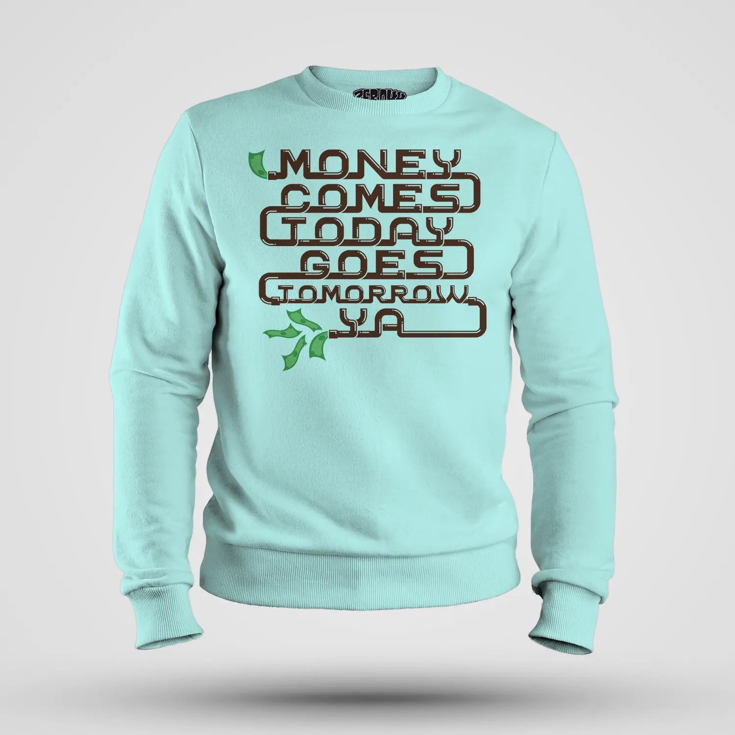 Money Comes Today Goes Tomorrow Ya Men/Unisex Sweatshirt in Mint Color