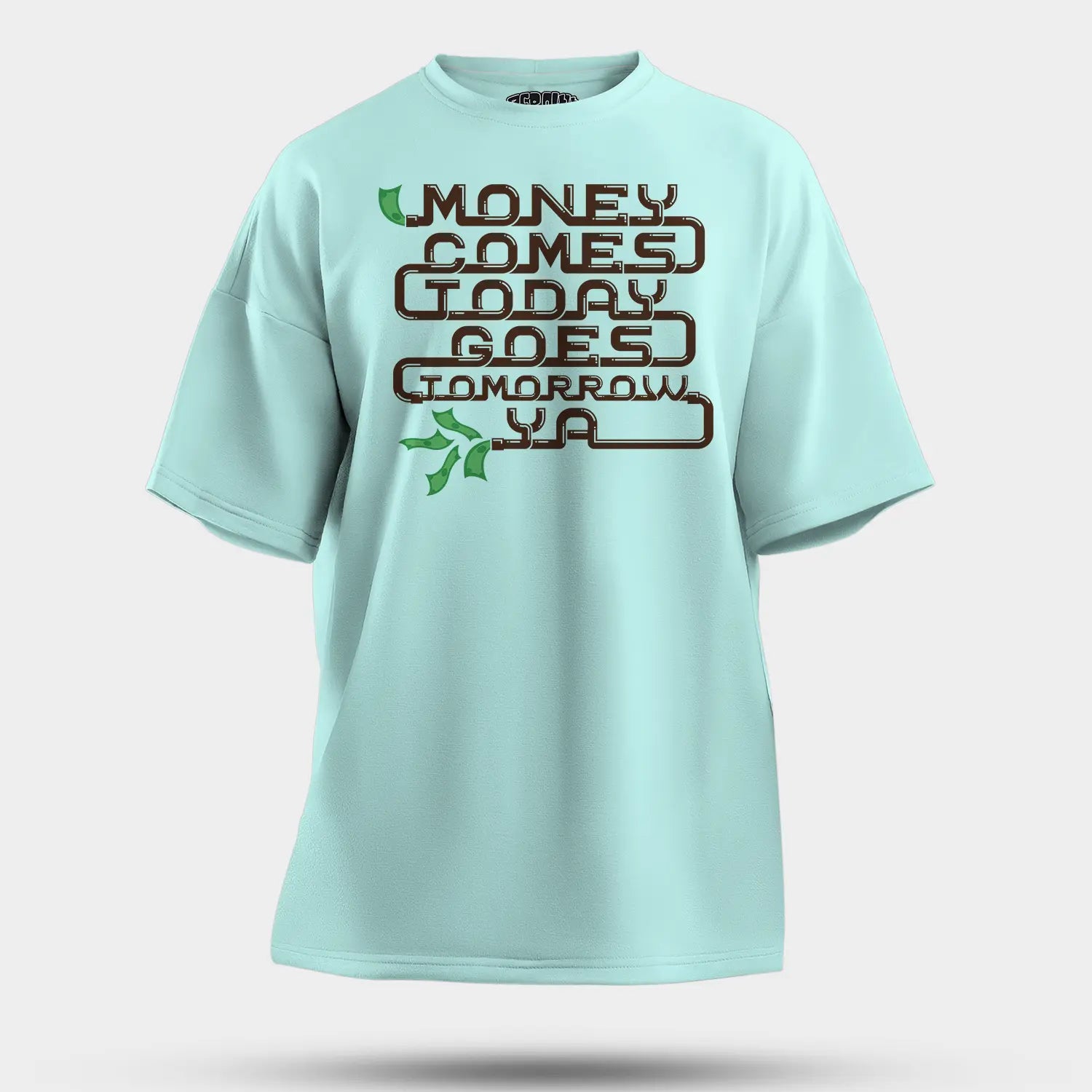 Money Comes Today Goes Tomorrow Ya Men/Unisex Oversized T-Shirt in Mint Color