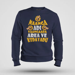 Naanga Adi Vaangada Area Ve Kedayadu Men/Unisex Sweatshirt in Navy Blue Color