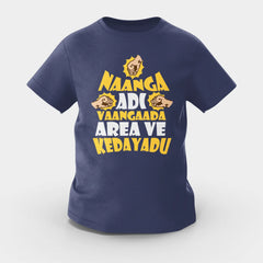 Naanga Adi Vaangada Area Ve Kedayadu Girls Round Neck T-Shirt in Navy Blue Color