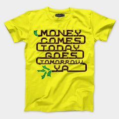 Money Comes Today Goes Tomorrow Ya Men/Unisex T-Shirt in New Yellow Color