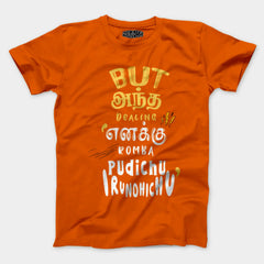 But Antha Dealing Enaku Romba Pudichu Irundhichu Men/Unisex T-Shirt in Orange Color