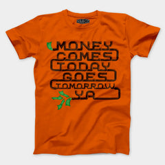 Money Comes Today Goes Tomorrow Ya Men/Unisex T-Shirt in Orange Color