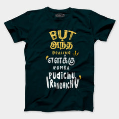But Antha Dealing Enaku Romba Pudichu Irundhichu Men/Unisex T-Shirt in Petrol Blue Color