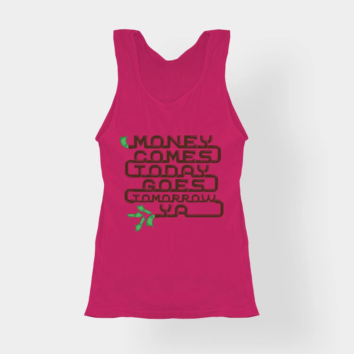 Money Comes Today Goes Tomorrow Ya Women's Tank Top in Pink Color