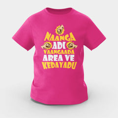 Naanga Adi Vaangada Area Ve Kedayadu Girls Round Neck T-Shirt in Pink Color