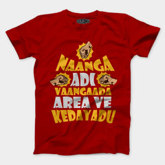 Naanga Adi Vaangada Area Ve Kedayadu Men/Unisex T-Shirt in Red Color