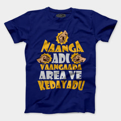 Naanga Adi Vaangada Area Ve Kedayadu Men/Unisex T-Shirt in Royal Blue Color