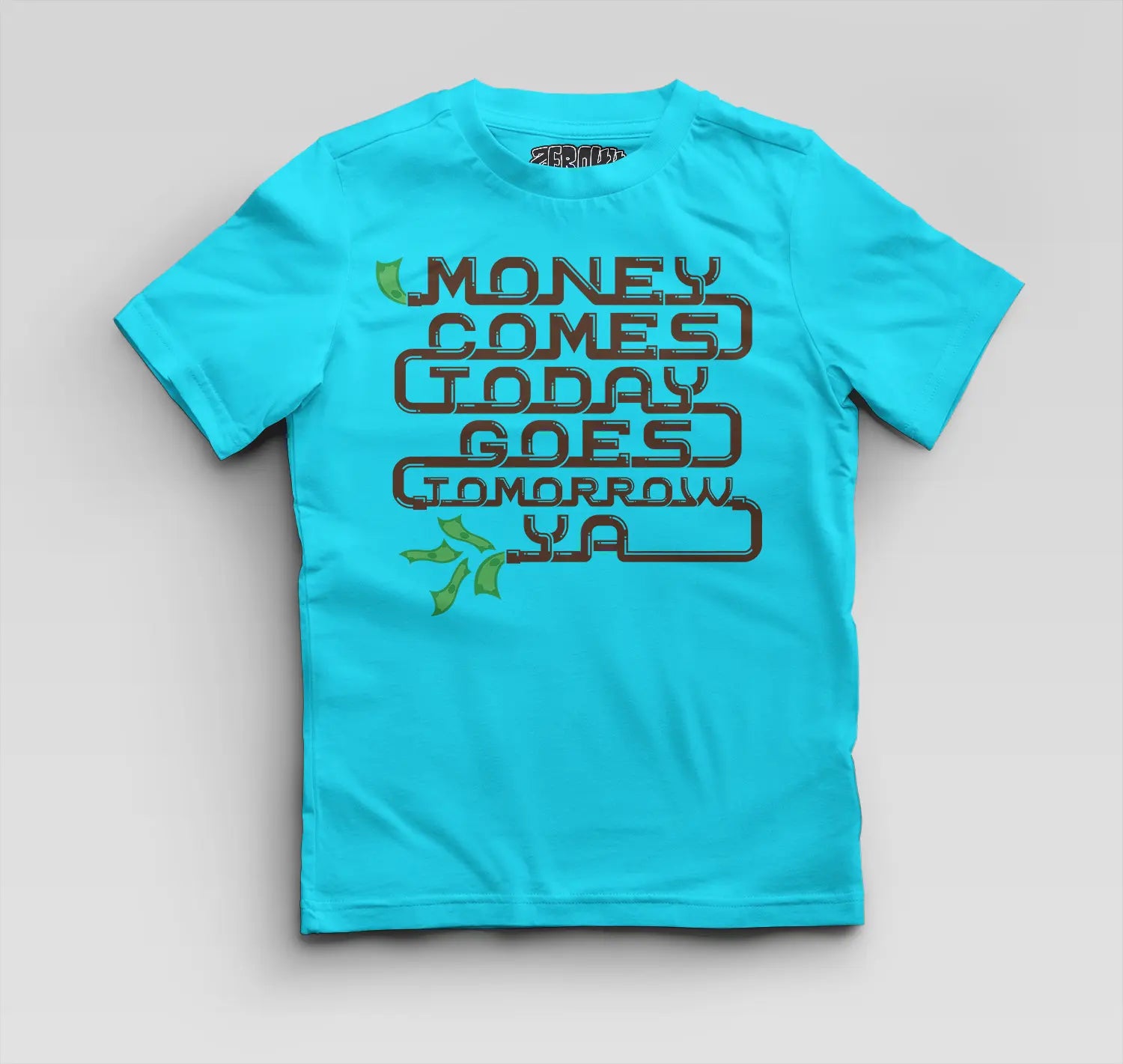 Money Comes Today Goes Tomorrow Ya Boys Round Neck T-Shirt in SkyBlue Color