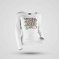 Money Comes Today Goes Tomorrow Ya Women's Long Sleeve T-Shirt in White Color