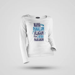 Nama Edhu Panalum Indha Ulagam Namala Uththu Paakanum Women's Long Sleeve T-Shirt in White Color