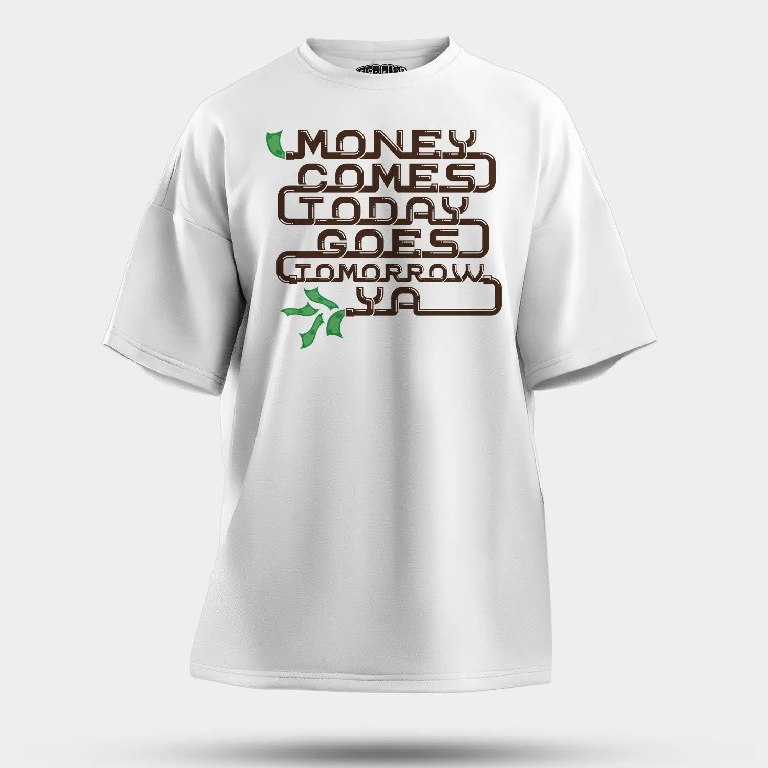 Money Comes Today Goes Tomorrow Ya Men/Unisex Oversized T-Shirt in White Color