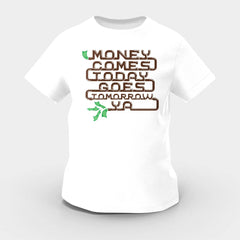 Money Comes Today Goes Tomorrow Ya Girls Round Neck T-Shirt in White Color