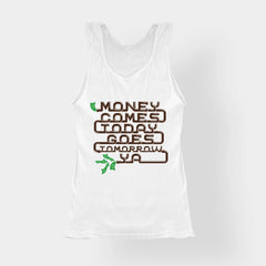Money Comes Today Goes Tomorrow Ya Women's Tank Top in White Color