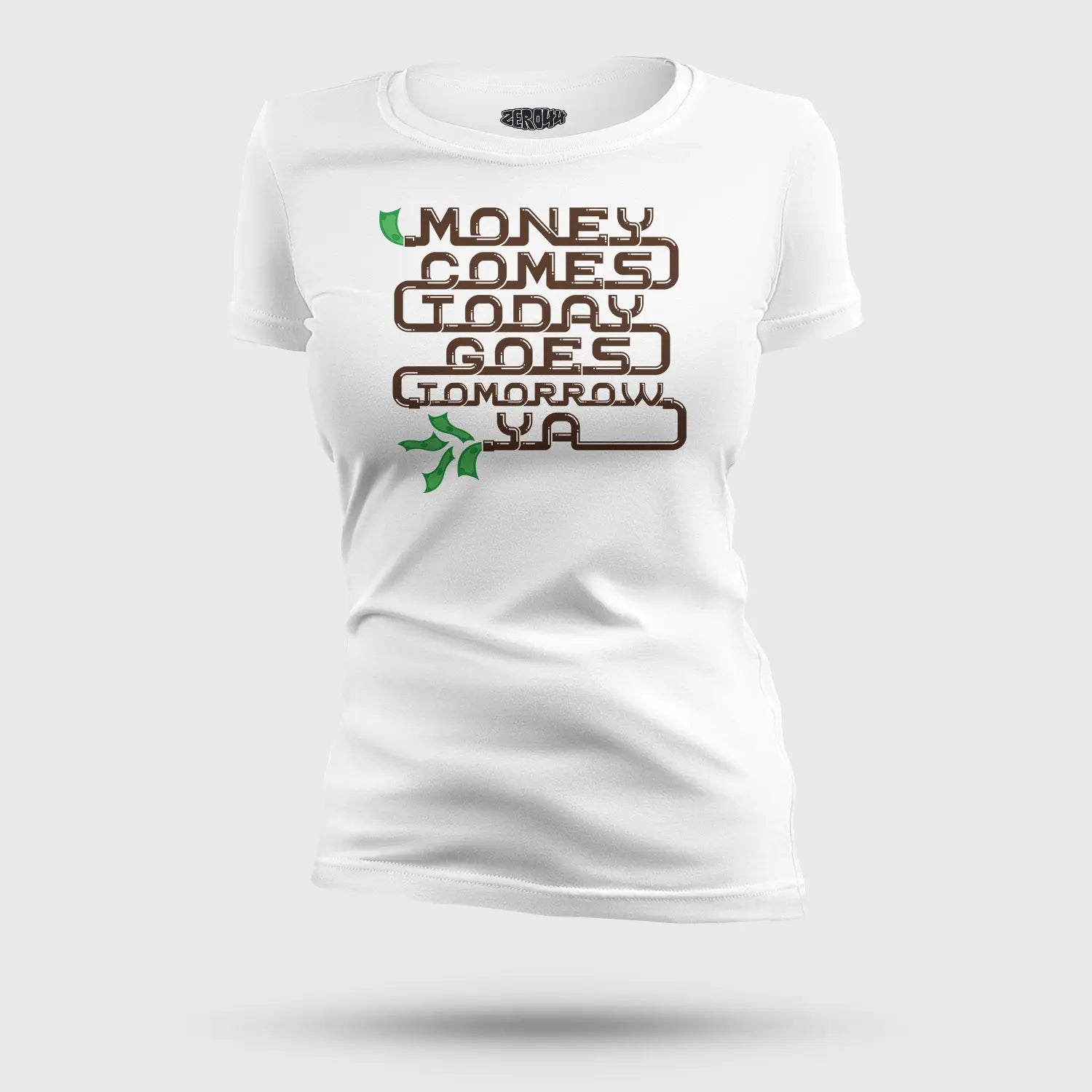 Money Comes Today Goes Tomorrow Ya Women's T-Shirt in White Color